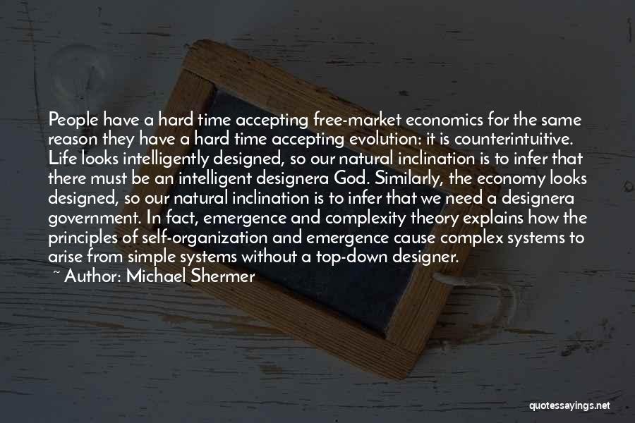 Michael Shermer Quotes: People Have A Hard Time Accepting Free-market Economics For The Same Reason They Have A Hard Time Accepting Evolution: It