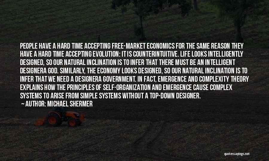 Michael Shermer Quotes: People Have A Hard Time Accepting Free-market Economics For The Same Reason They Have A Hard Time Accepting Evolution: It