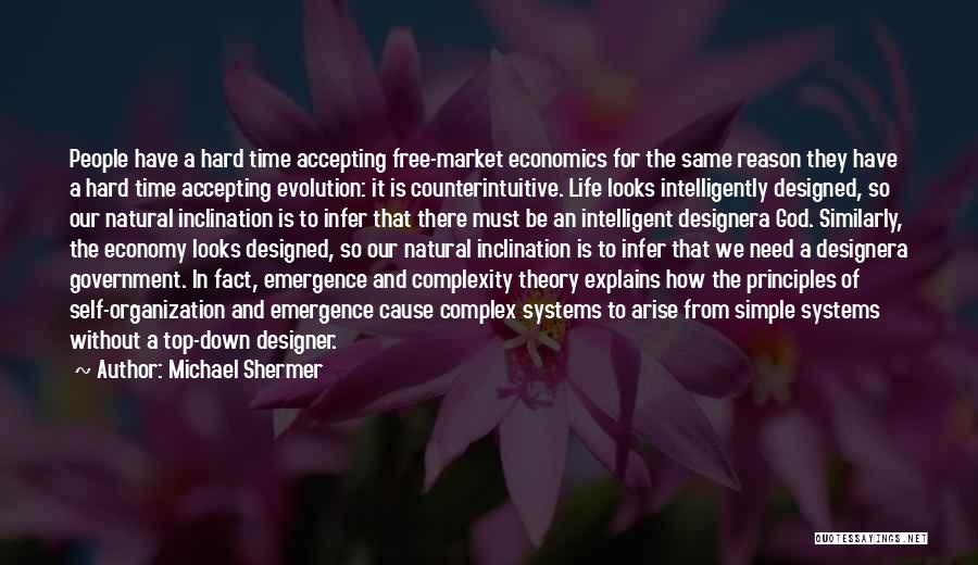 Michael Shermer Quotes: People Have A Hard Time Accepting Free-market Economics For The Same Reason They Have A Hard Time Accepting Evolution: It