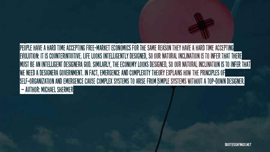 Michael Shermer Quotes: People Have A Hard Time Accepting Free-market Economics For The Same Reason They Have A Hard Time Accepting Evolution: It