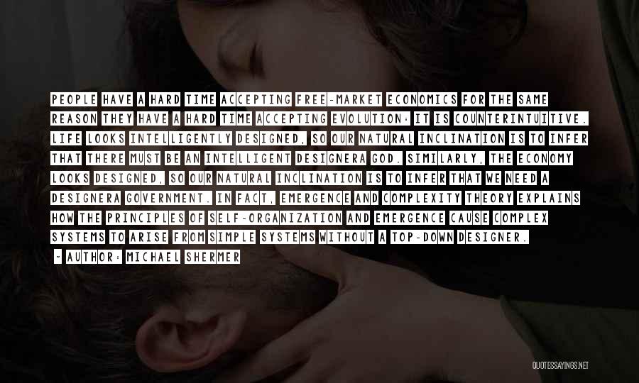 Michael Shermer Quotes: People Have A Hard Time Accepting Free-market Economics For The Same Reason They Have A Hard Time Accepting Evolution: It