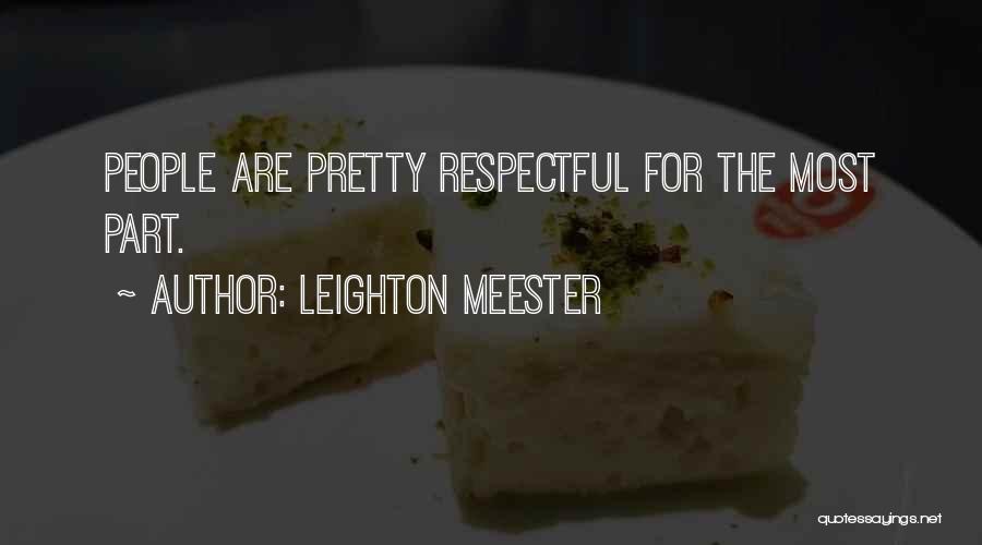 Leighton Meester Quotes: People Are Pretty Respectful For The Most Part.