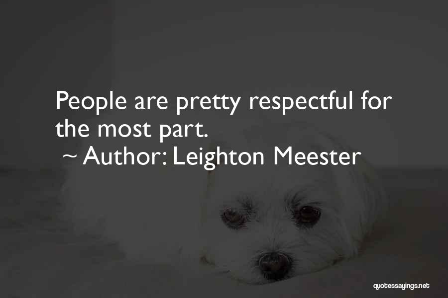 Leighton Meester Quotes: People Are Pretty Respectful For The Most Part.