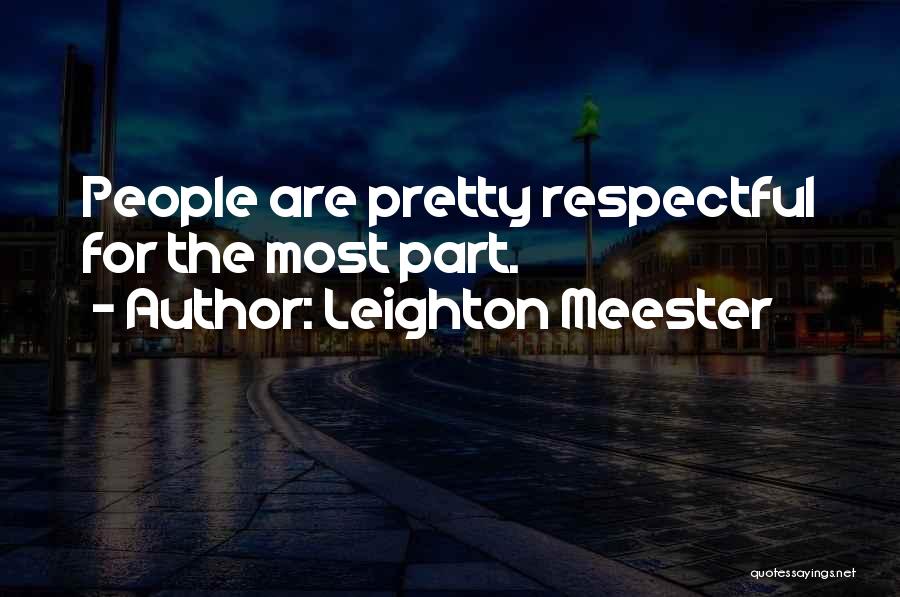 Leighton Meester Quotes: People Are Pretty Respectful For The Most Part.