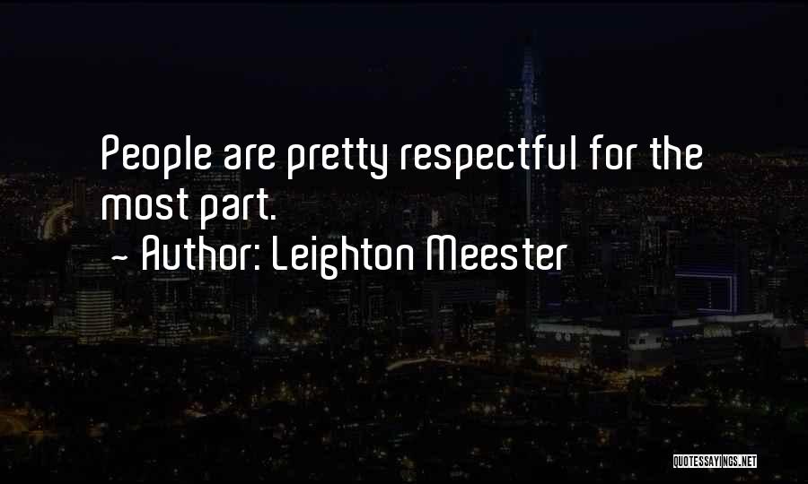 Leighton Meester Quotes: People Are Pretty Respectful For The Most Part.