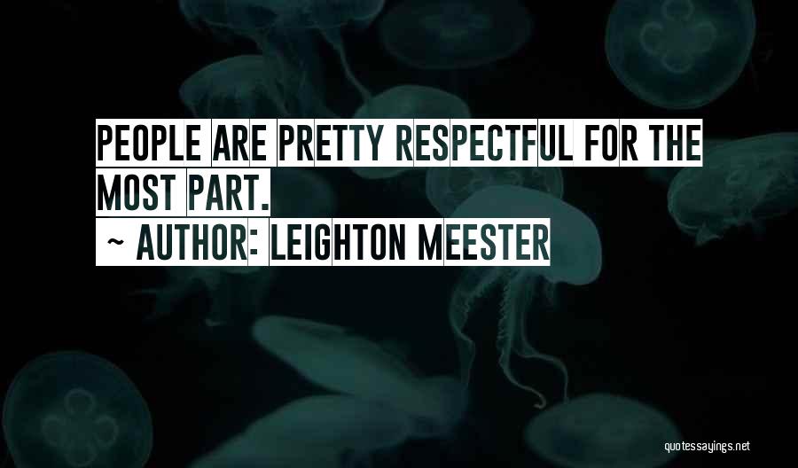 Leighton Meester Quotes: People Are Pretty Respectful For The Most Part.
