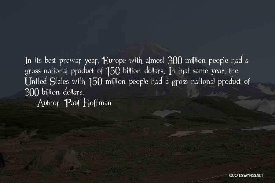 Paul Hoffman Quotes: In Its Best Prewar Year, Europe With Almost 300 Million People Had A Gross National Product Of 150 Billion Dollars.