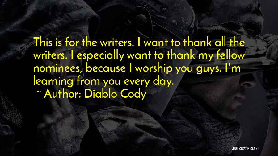 Diablo Cody Quotes: This Is For The Writers. I Want To Thank All The Writers. I Especially Want To Thank My Fellow Nominees,