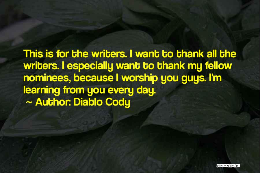 Diablo Cody Quotes: This Is For The Writers. I Want To Thank All The Writers. I Especially Want To Thank My Fellow Nominees,