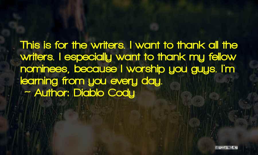 Diablo Cody Quotes: This Is For The Writers. I Want To Thank All The Writers. I Especially Want To Thank My Fellow Nominees,
