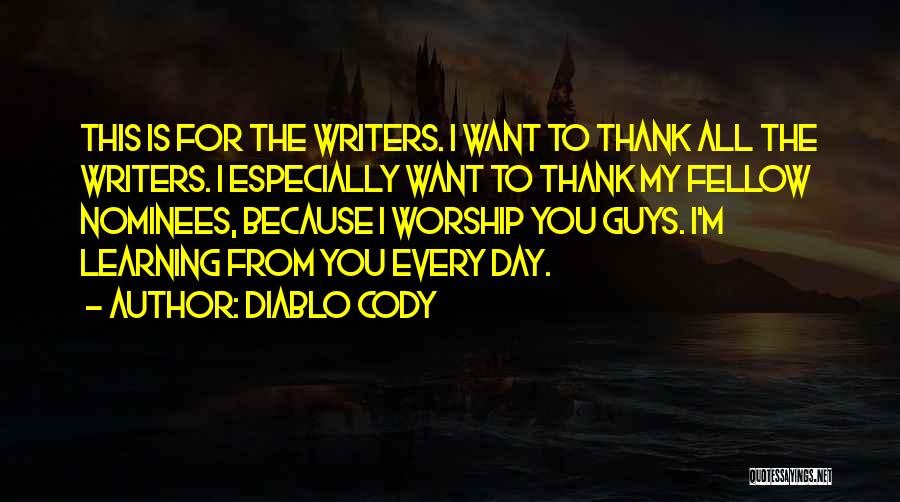 Diablo Cody Quotes: This Is For The Writers. I Want To Thank All The Writers. I Especially Want To Thank My Fellow Nominees,