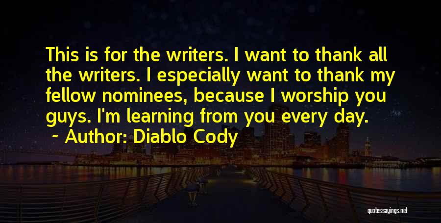 Diablo Cody Quotes: This Is For The Writers. I Want To Thank All The Writers. I Especially Want To Thank My Fellow Nominees,