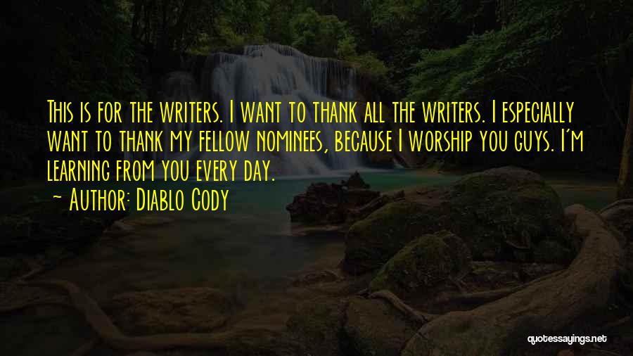 Diablo Cody Quotes: This Is For The Writers. I Want To Thank All The Writers. I Especially Want To Thank My Fellow Nominees,