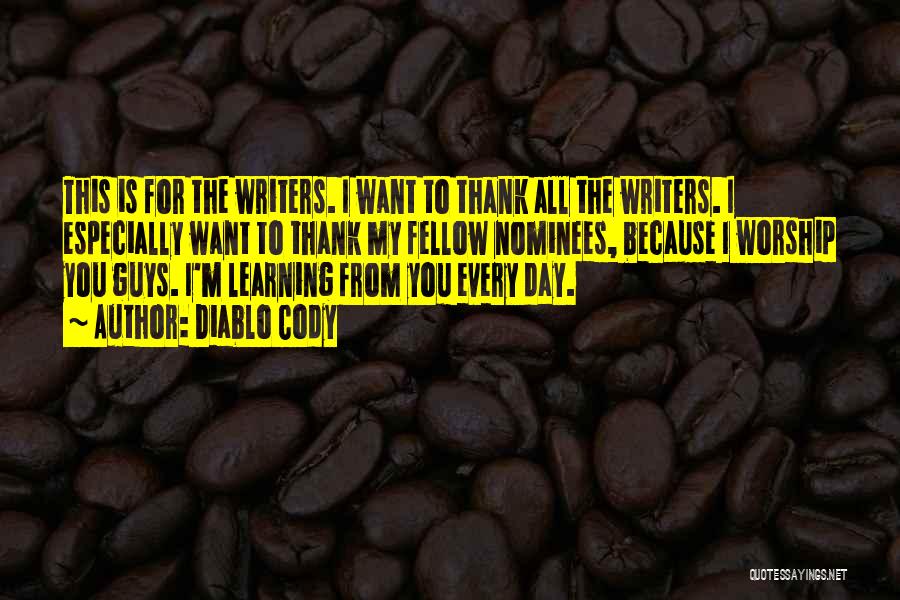 Diablo Cody Quotes: This Is For The Writers. I Want To Thank All The Writers. I Especially Want To Thank My Fellow Nominees,