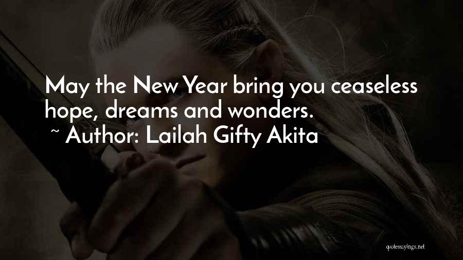 Lailah Gifty Akita Quotes: May The New Year Bring You Ceaseless Hope, Dreams And Wonders.