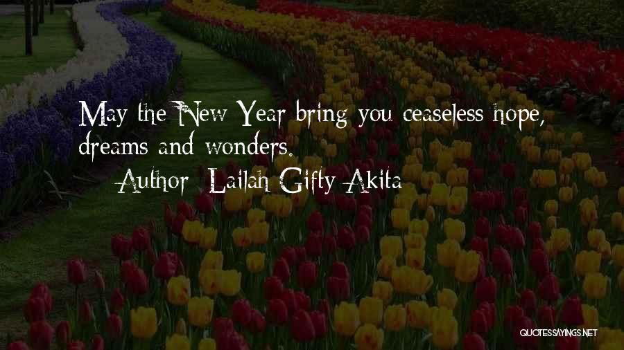 Lailah Gifty Akita Quotes: May The New Year Bring You Ceaseless Hope, Dreams And Wonders.