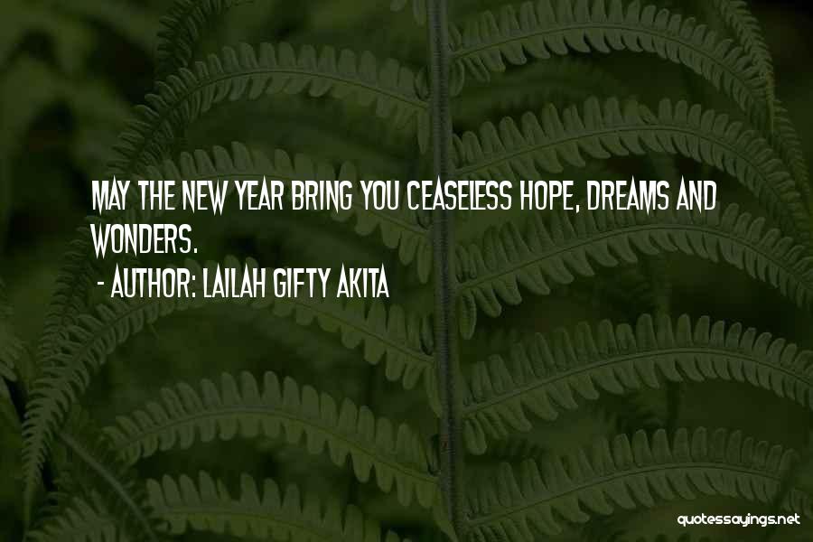 Lailah Gifty Akita Quotes: May The New Year Bring You Ceaseless Hope, Dreams And Wonders.