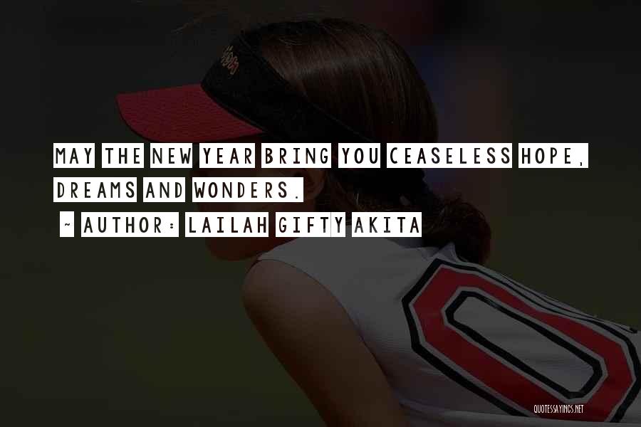 Lailah Gifty Akita Quotes: May The New Year Bring You Ceaseless Hope, Dreams And Wonders.