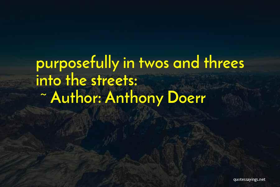 Anthony Doerr Quotes: Purposefully In Twos And Threes Into The Streets: