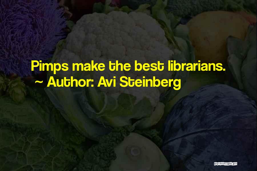 Avi Steinberg Quotes: Pimps Make The Best Librarians.