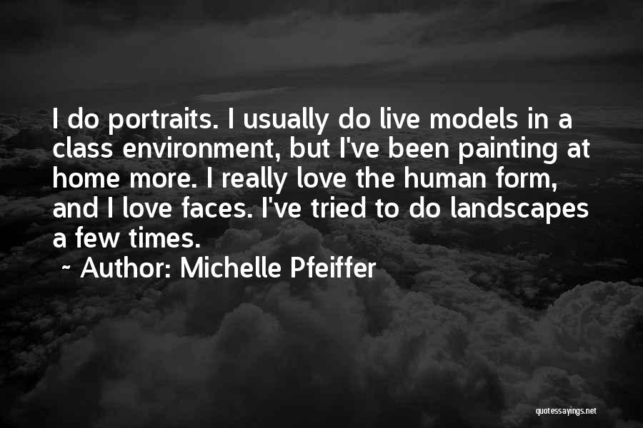 Michelle Pfeiffer Quotes: I Do Portraits. I Usually Do Live Models In A Class Environment, But I've Been Painting At Home More. I