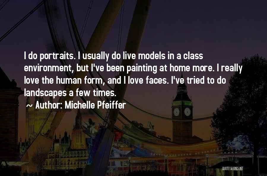 Michelle Pfeiffer Quotes: I Do Portraits. I Usually Do Live Models In A Class Environment, But I've Been Painting At Home More. I