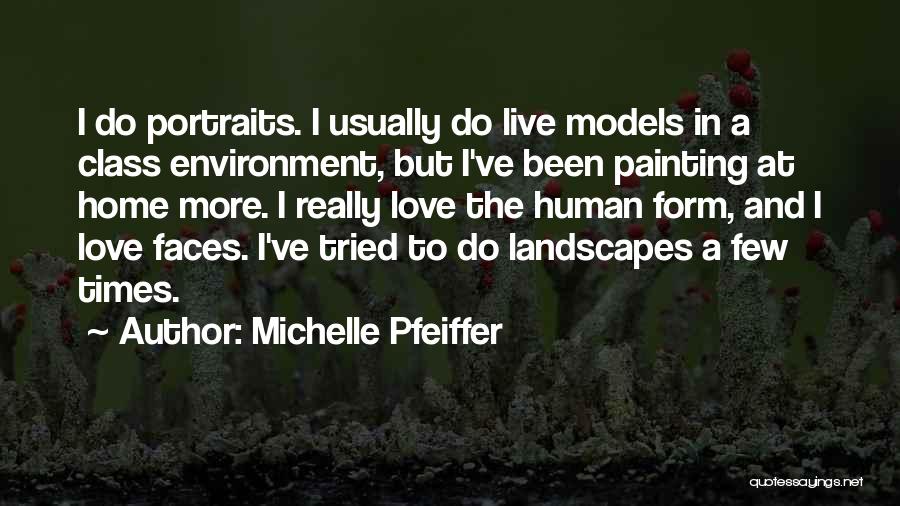 Michelle Pfeiffer Quotes: I Do Portraits. I Usually Do Live Models In A Class Environment, But I've Been Painting At Home More. I