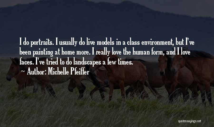 Michelle Pfeiffer Quotes: I Do Portraits. I Usually Do Live Models In A Class Environment, But I've Been Painting At Home More. I