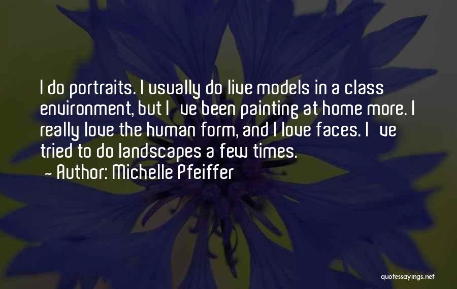 Michelle Pfeiffer Quotes: I Do Portraits. I Usually Do Live Models In A Class Environment, But I've Been Painting At Home More. I