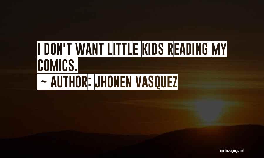 Jhonen Vasquez Quotes: I Don't Want Little Kids Reading My Comics.