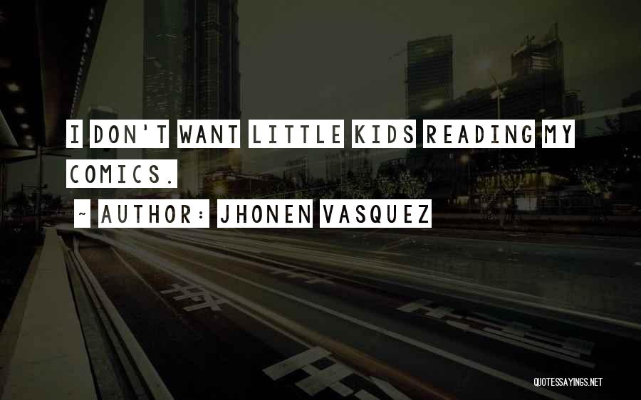 Jhonen Vasquez Quotes: I Don't Want Little Kids Reading My Comics.