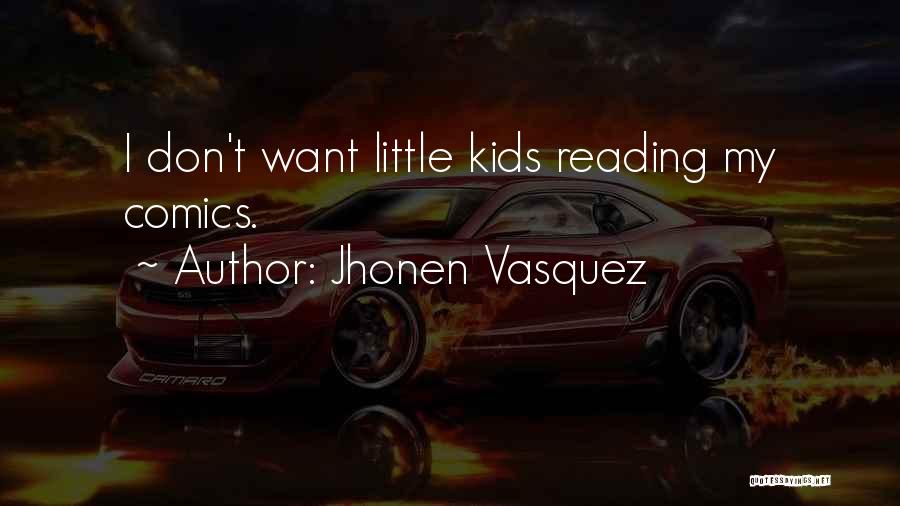 Jhonen Vasquez Quotes: I Don't Want Little Kids Reading My Comics.