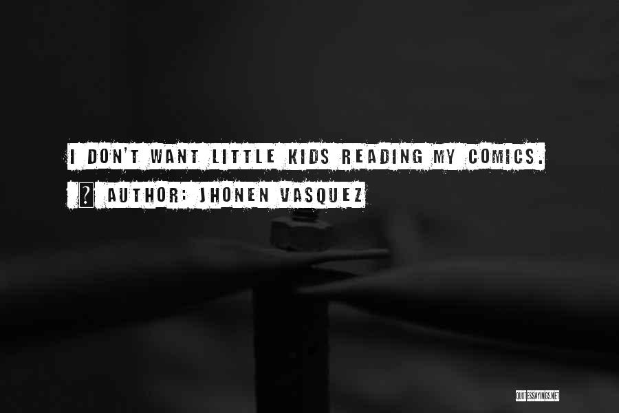 Jhonen Vasquez Quotes: I Don't Want Little Kids Reading My Comics.