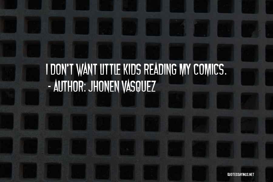 Jhonen Vasquez Quotes: I Don't Want Little Kids Reading My Comics.