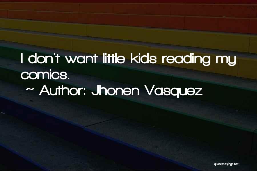 Jhonen Vasquez Quotes: I Don't Want Little Kids Reading My Comics.