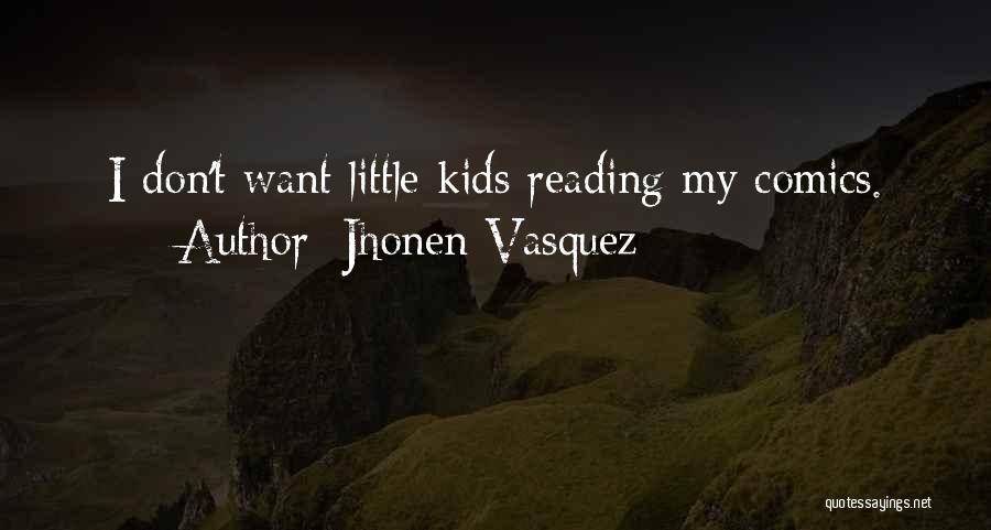 Jhonen Vasquez Quotes: I Don't Want Little Kids Reading My Comics.