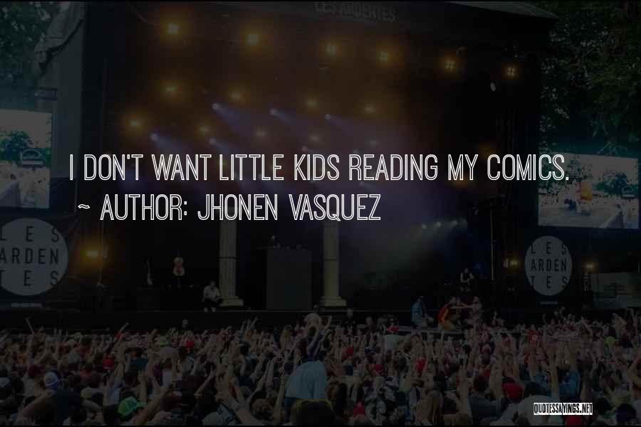 Jhonen Vasquez Quotes: I Don't Want Little Kids Reading My Comics.