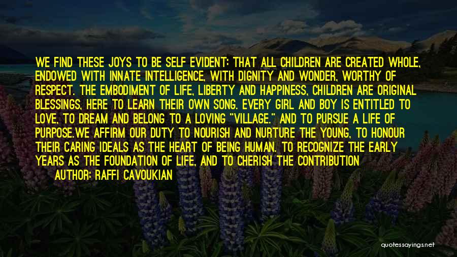 Raffi Cavoukian Quotes: We Find These Joys To Be Self Evident: That All Children Are Created Whole, Endowed With Innate Intelligence, With Dignity