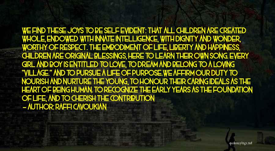 Raffi Cavoukian Quotes: We Find These Joys To Be Self Evident: That All Children Are Created Whole, Endowed With Innate Intelligence, With Dignity