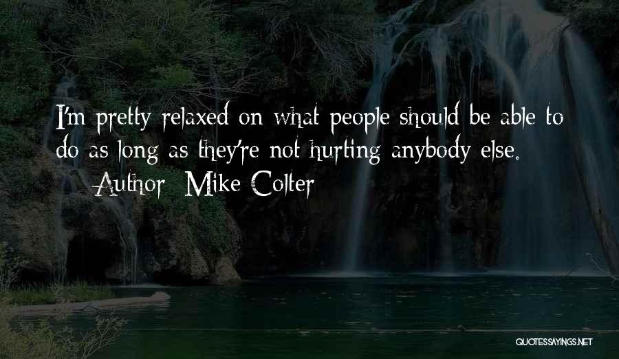 Mike Colter Quotes: I'm Pretty Relaxed On What People Should Be Able To Do As Long As They're Not Hurting Anybody Else.