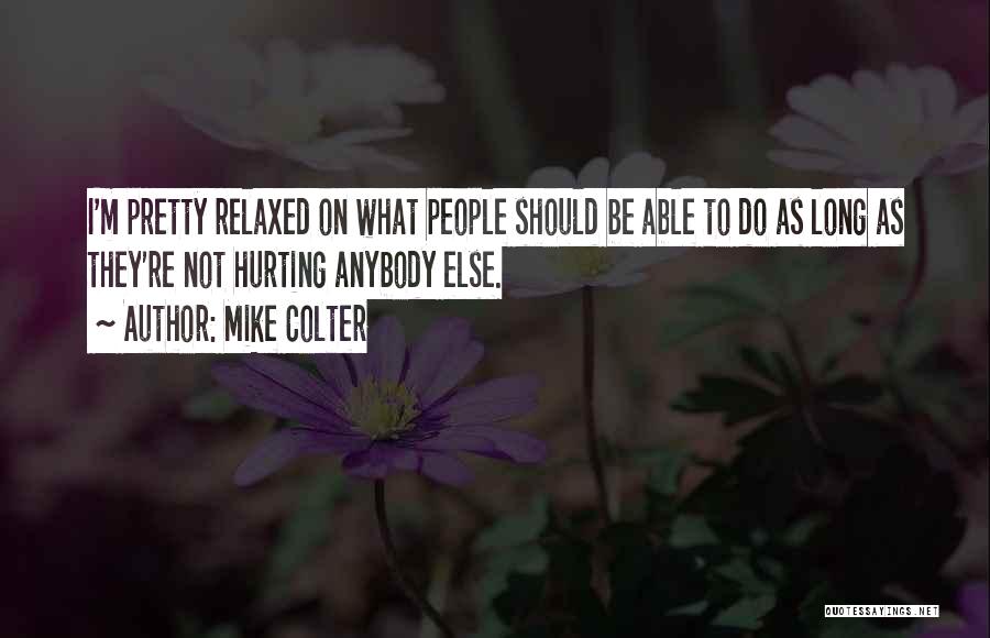 Mike Colter Quotes: I'm Pretty Relaxed On What People Should Be Able To Do As Long As They're Not Hurting Anybody Else.