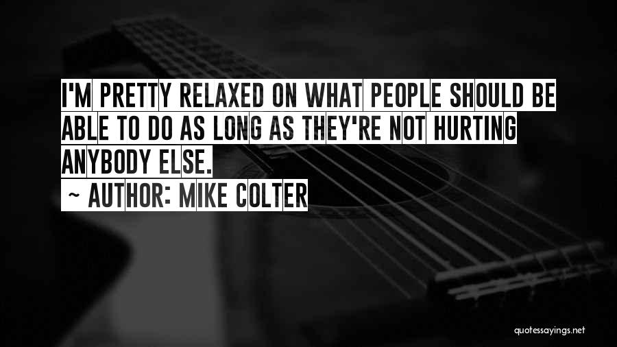 Mike Colter Quotes: I'm Pretty Relaxed On What People Should Be Able To Do As Long As They're Not Hurting Anybody Else.