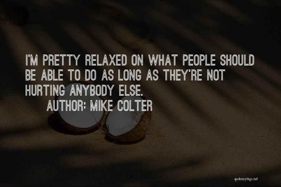 Mike Colter Quotes: I'm Pretty Relaxed On What People Should Be Able To Do As Long As They're Not Hurting Anybody Else.