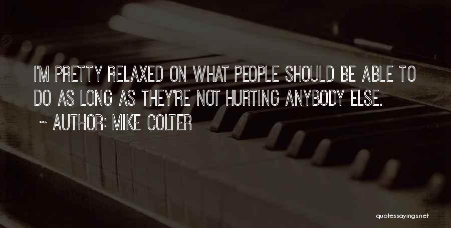 Mike Colter Quotes: I'm Pretty Relaxed On What People Should Be Able To Do As Long As They're Not Hurting Anybody Else.