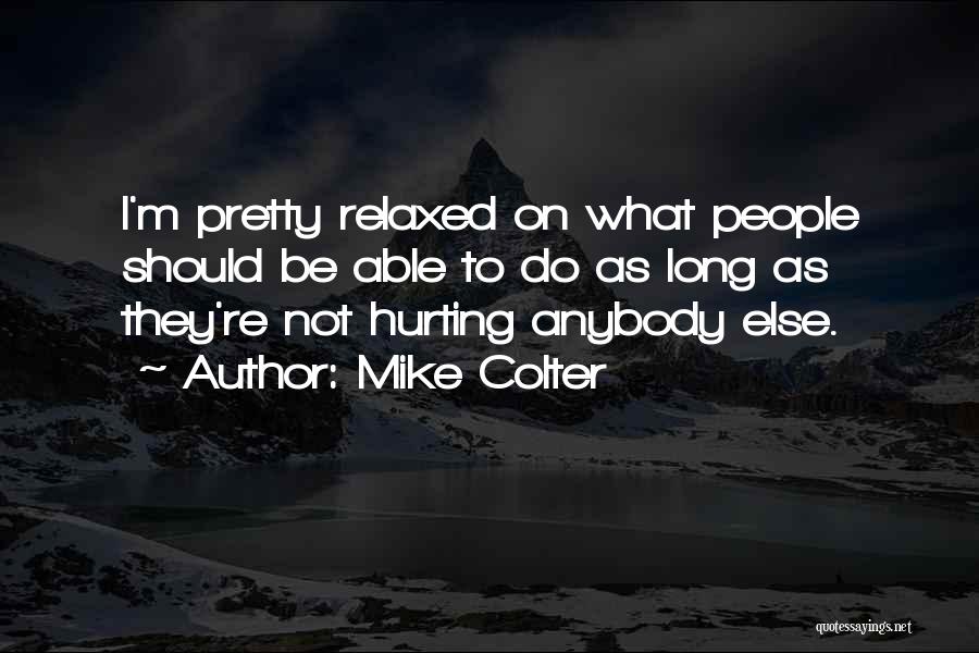 Mike Colter Quotes: I'm Pretty Relaxed On What People Should Be Able To Do As Long As They're Not Hurting Anybody Else.