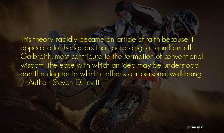 Steven D. Levitt Quotes: This Theory Rapidly Became An Article Of Faith Because It Appealed To The Factors That, According To John Kenneth Galbraith,