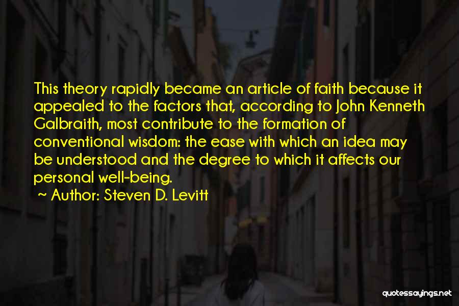 Steven D. Levitt Quotes: This Theory Rapidly Became An Article Of Faith Because It Appealed To The Factors That, According To John Kenneth Galbraith,