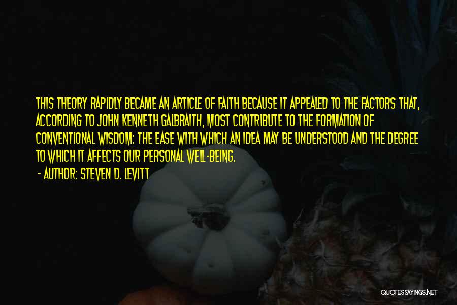 Steven D. Levitt Quotes: This Theory Rapidly Became An Article Of Faith Because It Appealed To The Factors That, According To John Kenneth Galbraith,