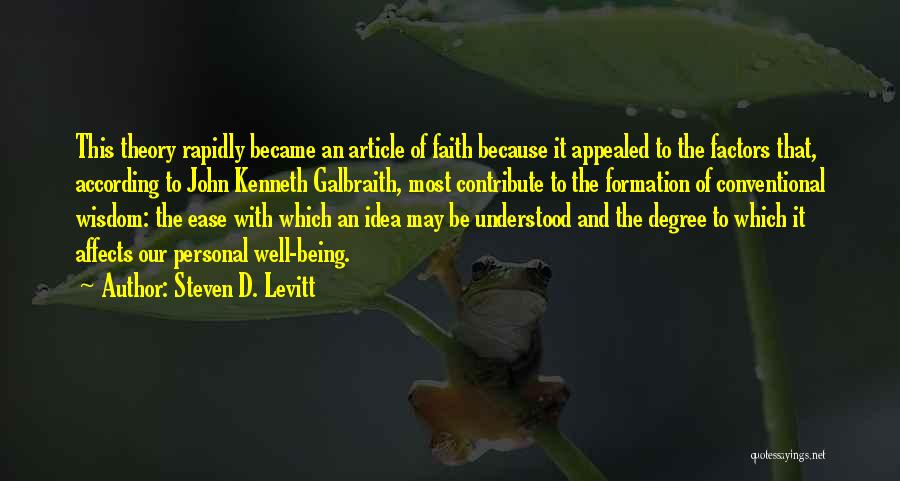 Steven D. Levitt Quotes: This Theory Rapidly Became An Article Of Faith Because It Appealed To The Factors That, According To John Kenneth Galbraith,