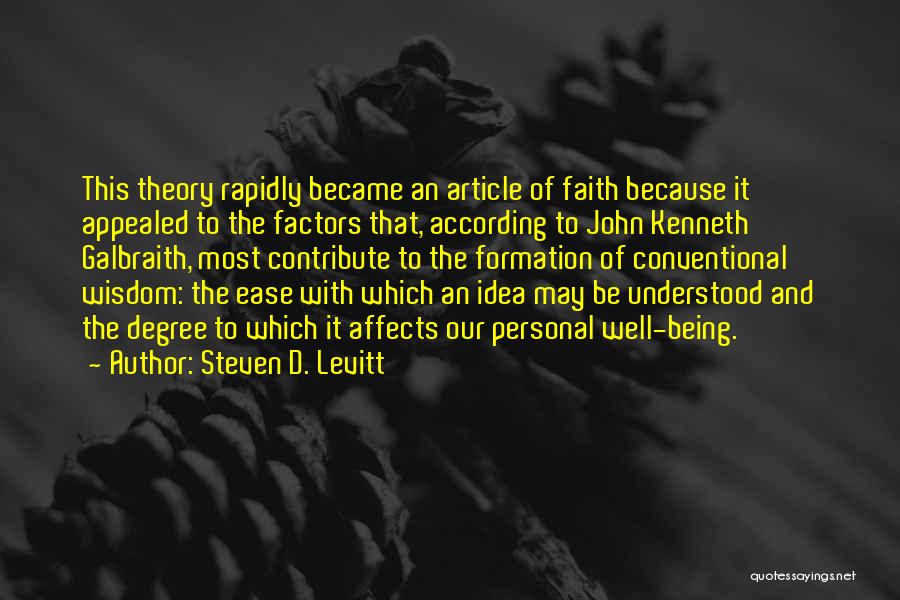 Steven D. Levitt Quotes: This Theory Rapidly Became An Article Of Faith Because It Appealed To The Factors That, According To John Kenneth Galbraith,